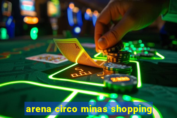 arena circo minas shopping